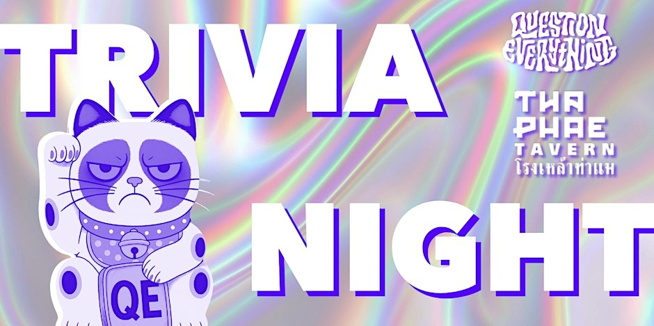 Question Everything Trivia hosted by QE Trivia @ Tha Phae Tavern