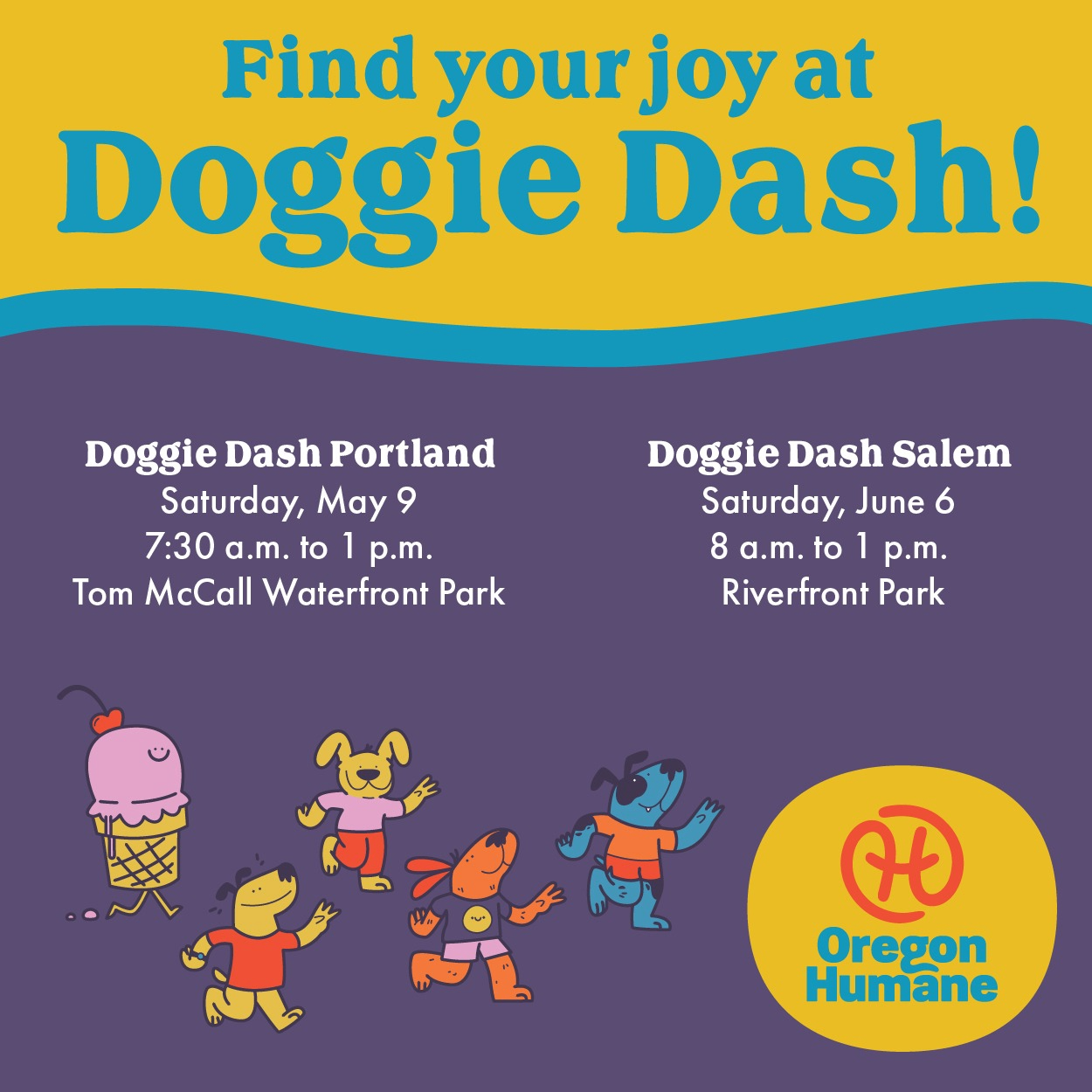 Find your joy at Doggie Dash! Doggie Dash Portland - Saturday, May 9 - 7:30 a.m. to 1 p.m. - Tom McCall Waterfront Park