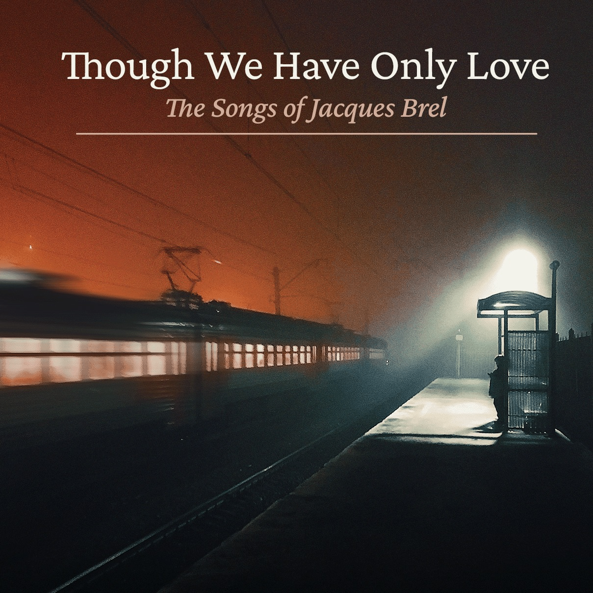 Though We Have Only Love - The Songs of Jacques Brel - album by Larry Beckett and Stuart Anthony